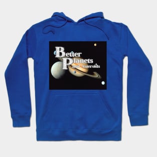 Better Planets T-Shirt and Asteroids Saturn and Satellites SpaceT-Shirt Hoodie